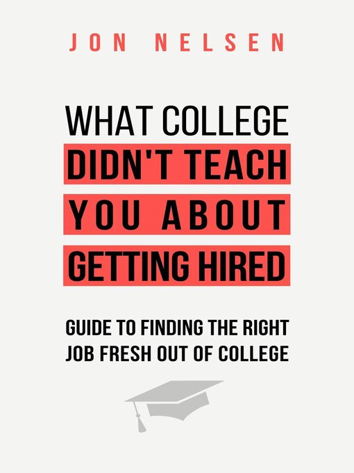 Title details for What College Didn't Teach You About Getting Hired by Jon Nelsen - Wait list
